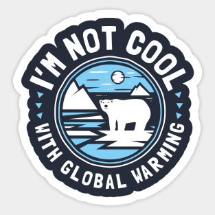 I'm Not Cool With Global Warming - Polar Bear Sticker